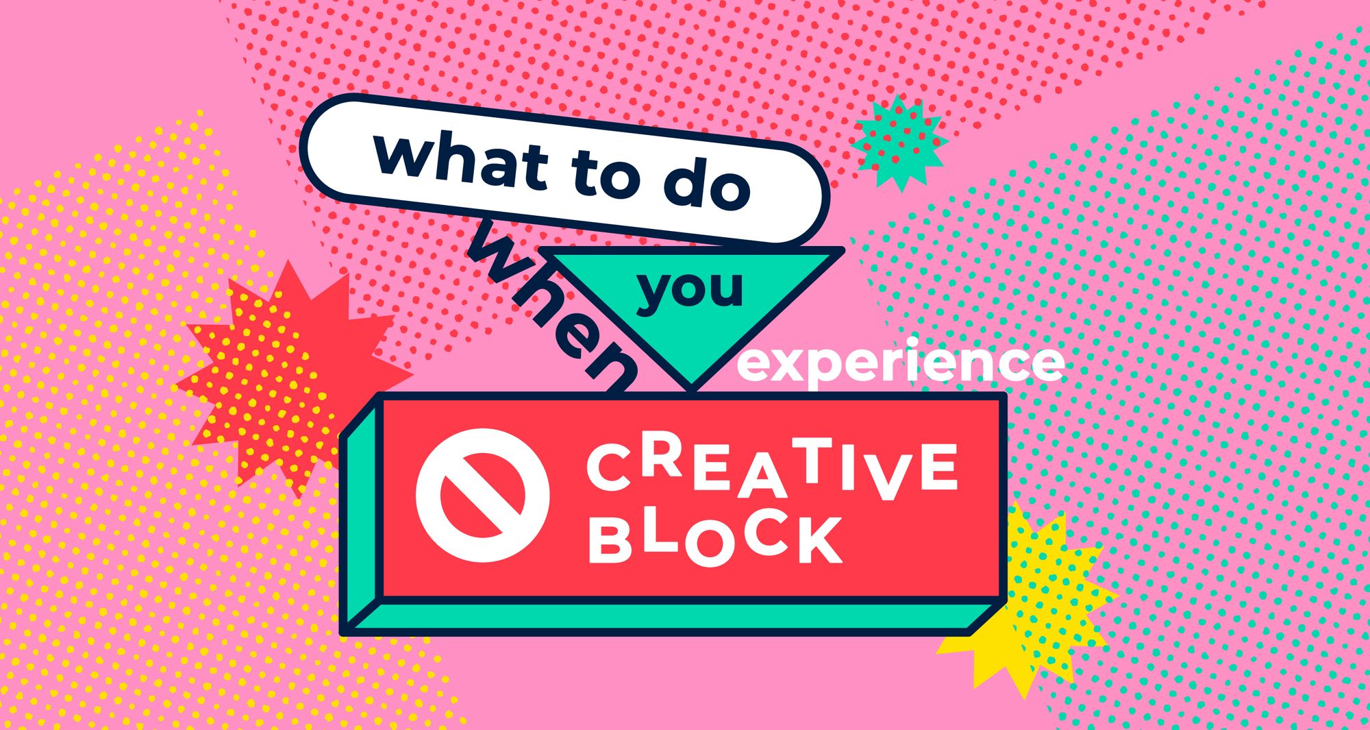 What to do when you experience creative block